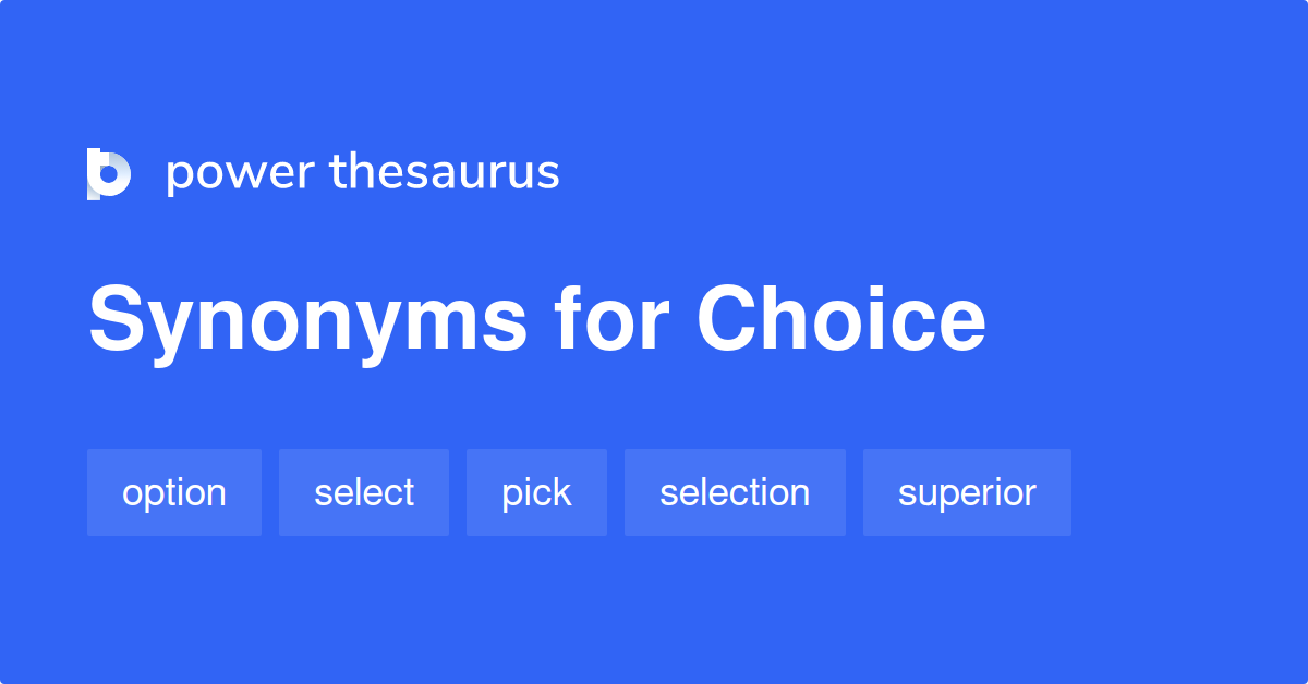 CHOICE Synonyms 3 408 Similar Words & Phrases
