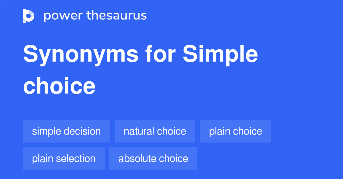 Simple Choice synonyms 218 Words and Phrases for Simple Choice